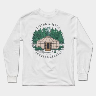 Living simply, yurting greatly, yurt Long Sleeve T-Shirt